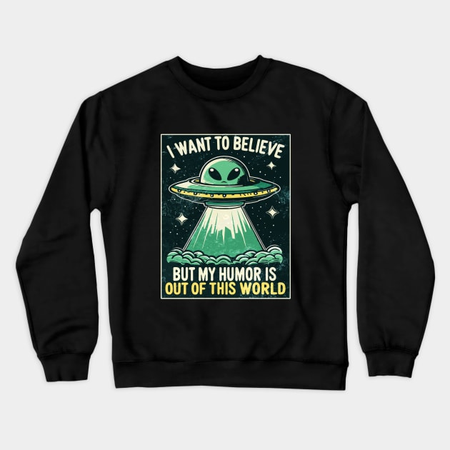 I want to Believe - Alien Crewneck Sweatshirt by TwistedDesigns by Stefanie